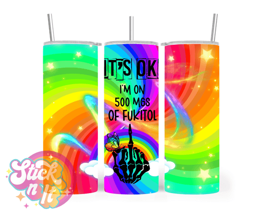 Stainless steel tumbler featuring quote It's OK I'm on 500mgs of fukitol